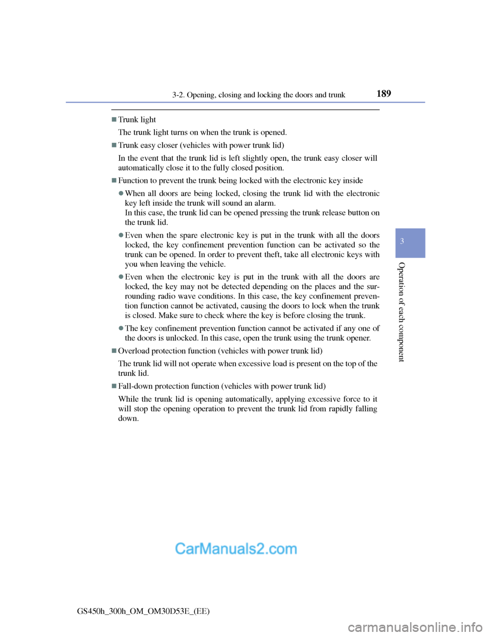 Lexus GS300h 2013 Owners Manual 1893-2. Opening, closing and locking the doors and trunk
3
Operation of each component
GS450h_300h_OM_OM30D53E_(EE)
Trunk light
The trunk light turns on when the trunk is opened.
Trunk easy clos Lexus GS300h 2013 Owners Manual 1893-2. Opening, closing and locking the doors and trunk
3
Operation of each component
GS450h_300h_OM_OM30D53E_(EE)
Trunk light
The trunk light turns on when the trunk is opened.
Trunk easy clos