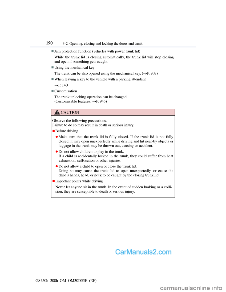 Lexus GS300h 2013  Owners Manual 1903-2. Opening, closing and locking the doors and trunk
GS450h_300h_OM_OM30D53E_(EE)
Jam protection function (vehicles with power trunk lid)
While the trunk lid is closing automatically, the trunk
