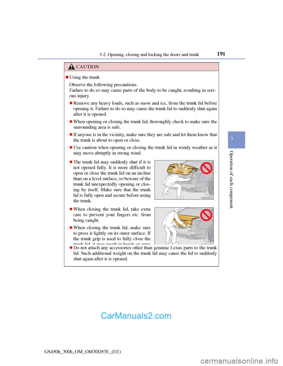 Lexus GS300h 2013  Owners Manual 1913-2. Opening, closing and locking the doors and trunk
3
Operation of each component
GS450h_300h_OM_OM30D53E_(EE)
CAUTION
Using the trunk
Observe the following precautions.
Failure to do so may c