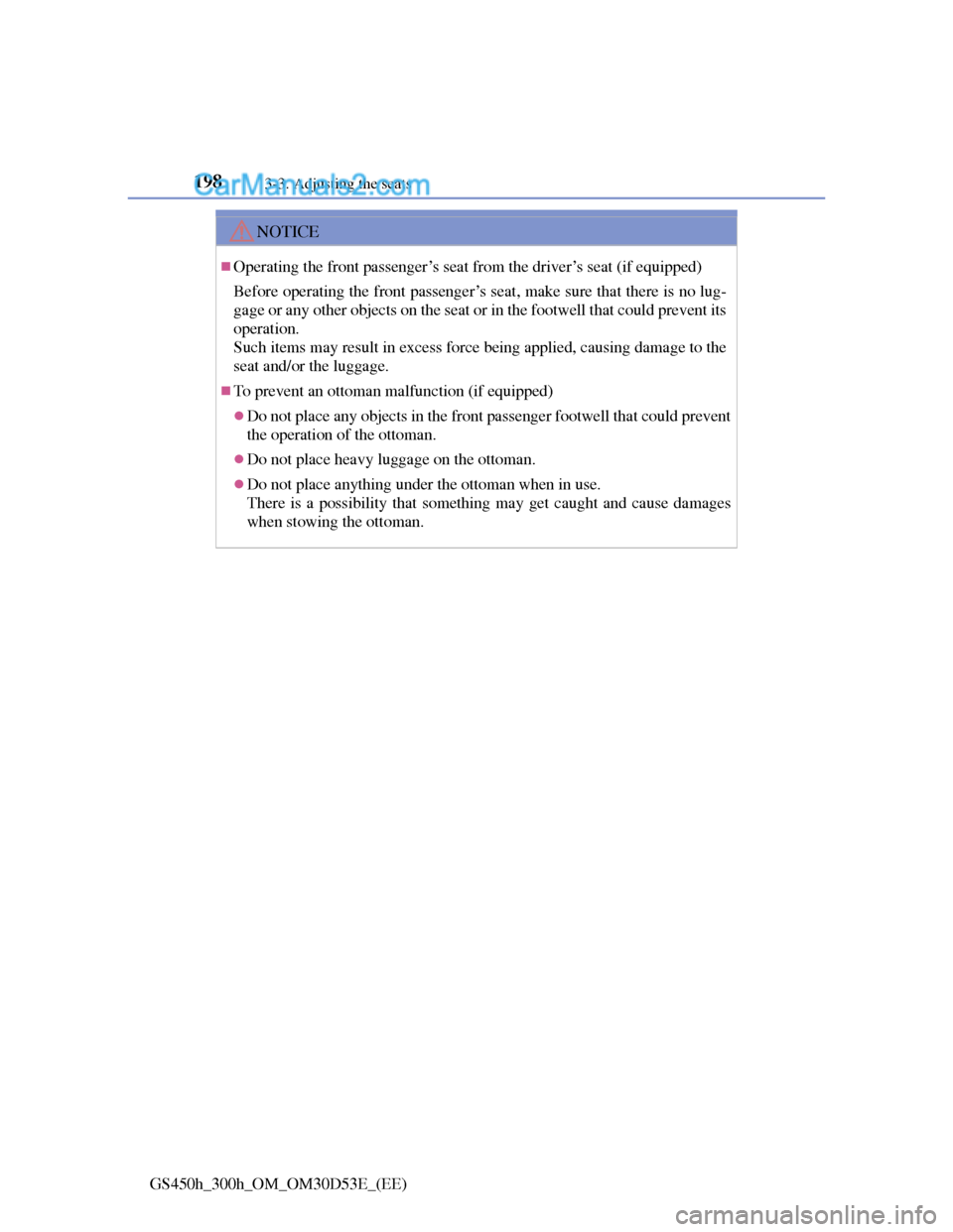 Lexus GS300h 2013  Owners Manual 1983-3. Adjusting the seats
GS450h_300h_OM_OM30D53E_(EE)
NOTICE
Operating the front passenger’s seat from the driver’s seat (if equipped)
Before operating the front passenger’s seat, make sur