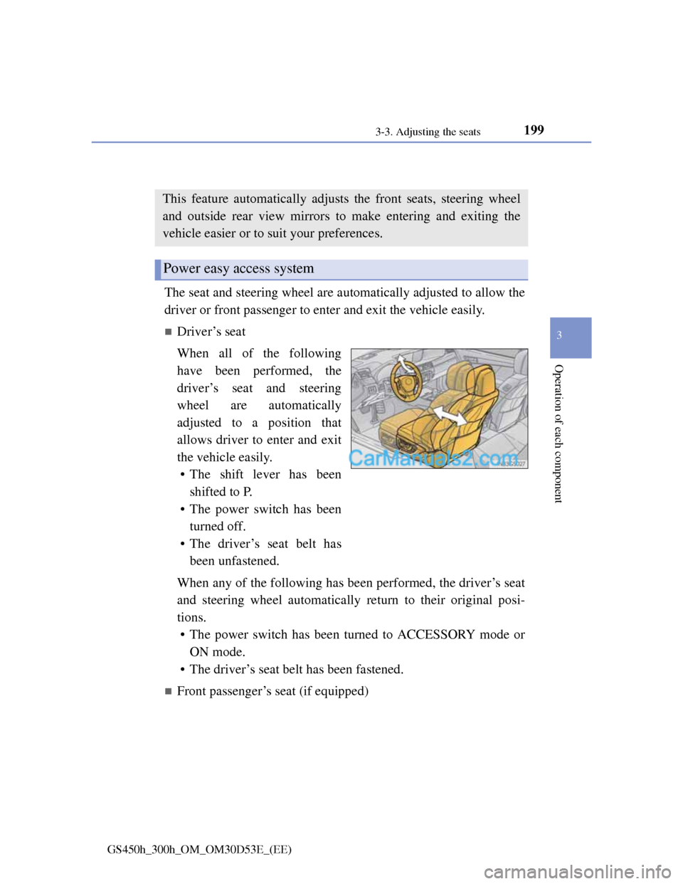 Lexus GS300h 2013  Owners Manual 1993-3. Adjusting the seats
3
Operation of each component
GS450h_300h_OM_OM30D53E_(EE)
Driving position memory
The seat and steering wheel are automatically adjusted to allow the
driver or front passe