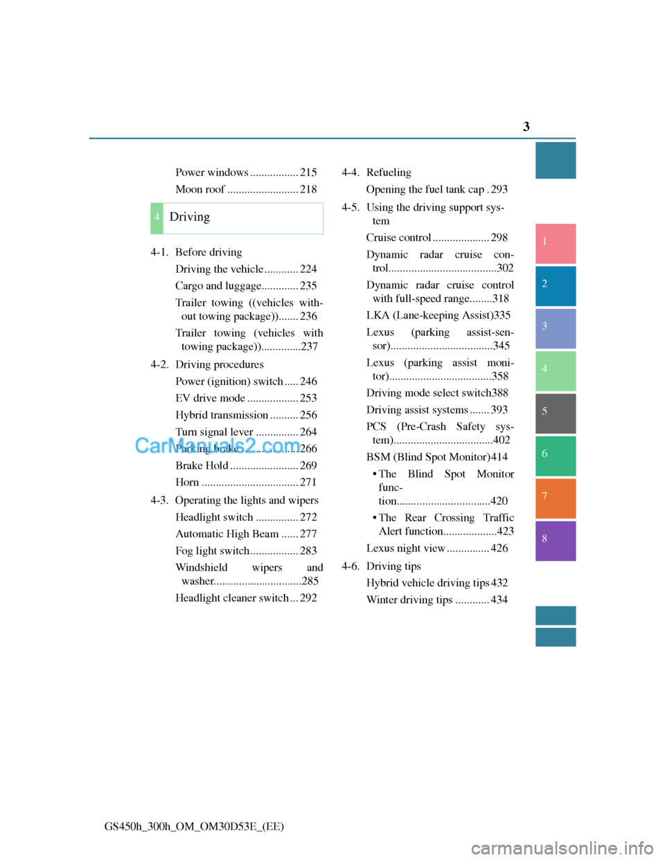 Lexus GS300h 2013  Owners Manual 3
1
8 7
6
5
4
3
2
GS450h_300h_OM_OM30D53E_(EE)Power windows ................. 215
Moon roof ......................... 218
4-1. Before driving
Driving the vehicle ............ 224
Cargo and luggage....