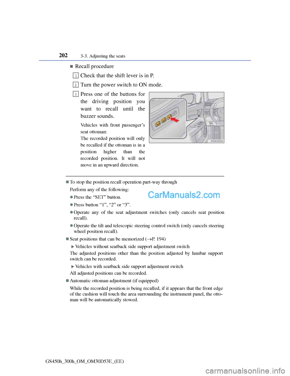 Lexus GS300h 2013  Owners Manual 2023-3. Adjusting the seats
GS450h_300h_OM_OM30D53E_(EE)
Recall procedure
Check that the shift lever is in P.
Turn the power switch to ON mode.
Press one of the buttons for
the driving position you