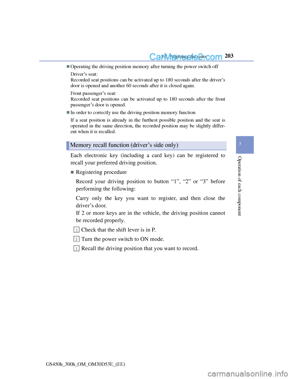 Lexus GS300h 2013  Owners Manual 2033-3. Adjusting the seats
3
Operation of each component
GS450h_300h_OM_OM30D53E_(EE)
Operating the driving position memory after turning the power switch off
Driver’s seat:
Recorded seat positi