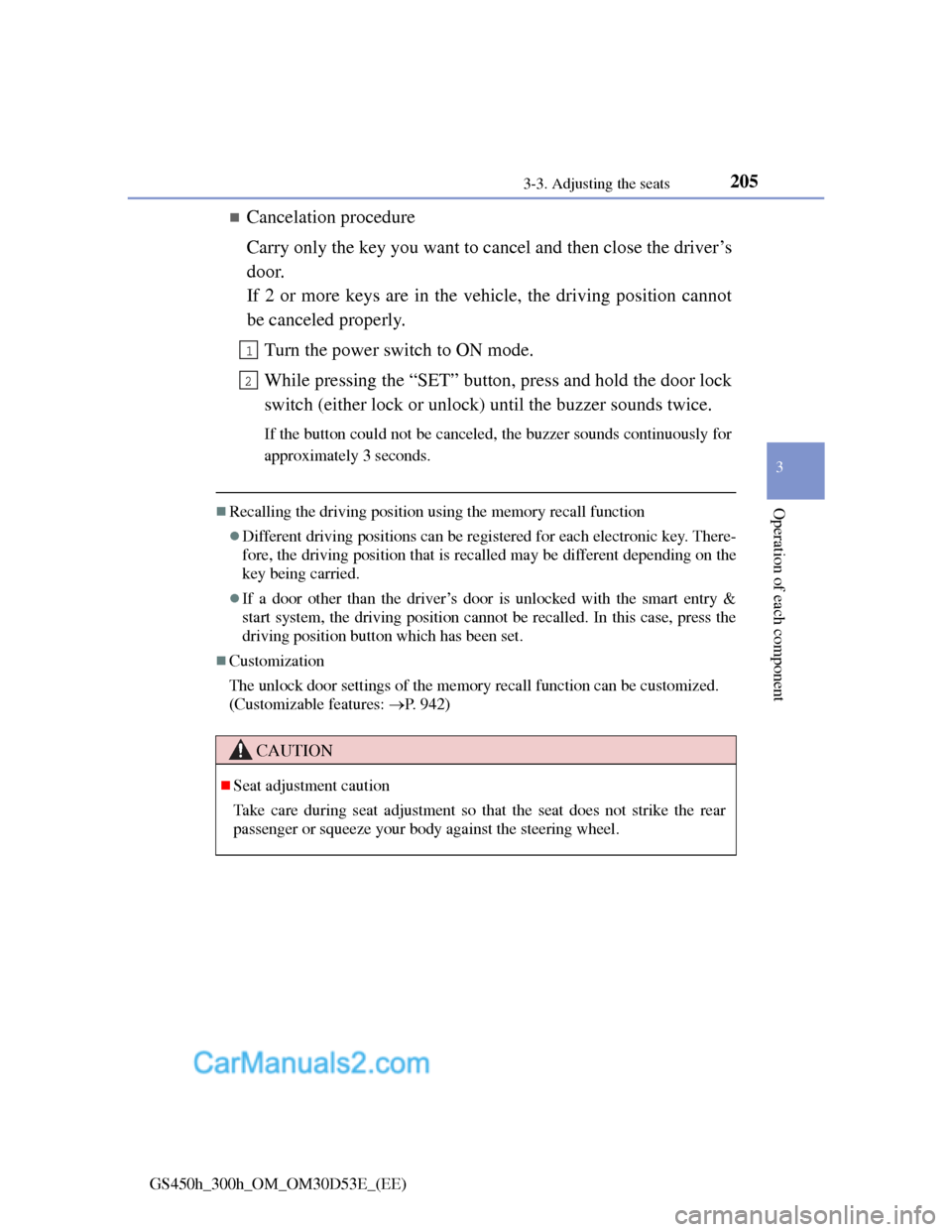 Lexus GS300h 2013  Owners Manual 2053-3. Adjusting the seats
3
Operation of each component
GS450h_300h_OM_OM30D53E_(EE)
Cancelation procedure
Carry only the key you want to cancel and then close the driver’s
door.
If 2 or more k