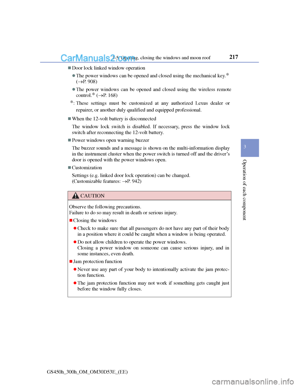 Lexus GS300h 2013  Owners Manual 2173-5. Opening, closing the windows and moon roof
3
Operation of each component
GS450h_300h_OM_OM30D53E_(EE)
Door lock linked window operation
The power windows can be opened and closed using t