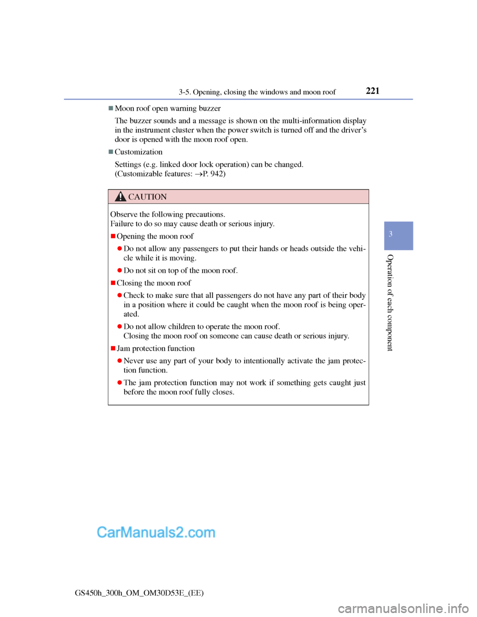 Lexus GS300h 2013  Owners Manual 2213-5. Opening, closing the windows and moon roof
3
Operation of each component
GS450h_300h_OM_OM30D53E_(EE)
Moon roof open warning buzzer
The buzzer sounds and a message is shown on the multi-inf