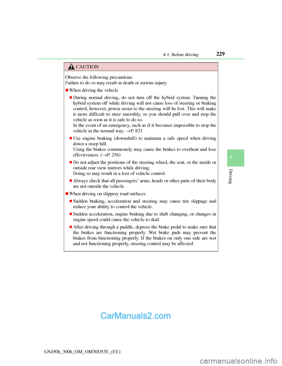 Lexus GS300h 2013 Owners Manual 2294-1. Before driving
4
Driving
GS450h_300h_OM_OM30D53E_(EE)
CAUTION
Observe the following precautions.
Failure to do so may result in death or serious injury.
When driving the vehicle
During Lexus GS300h 2013 Owners Manual 2294-1. Before driving
4
Driving
GS450h_300h_OM_OM30D53E_(EE)
CAUTION
Observe the following precautions.
Failure to do so may result in death or serious injury.
When driving the vehicle
During