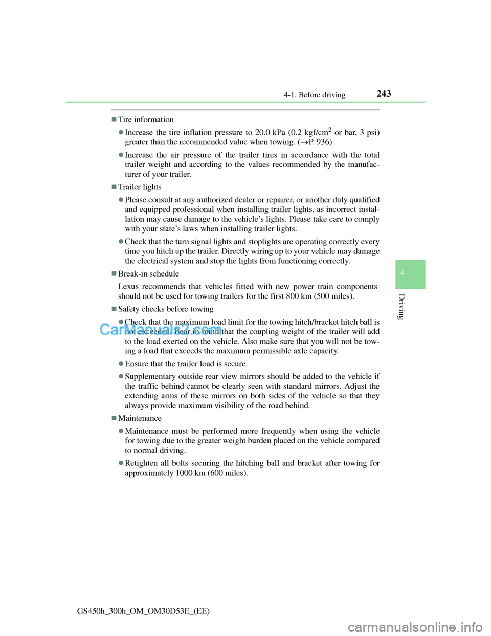 Lexus GS300h 2013 Owners Manual 2434-1. Before driving
4
Driving
GS450h_300h_OM_OM30D53E_(EE)
Tire information
Increase the tire inflation pressure to 20.0 kPa (0.2 kgf/cm2 or bar, 3 psi)
greater than the recommended value whe Lexus GS300h 2013 Owners Manual 2434-1. Before driving
4
Driving
GS450h_300h_OM_OM30D53E_(EE)
Tire information
Increase the tire inflation pressure to 20.0 kPa (0.2 kgf/cm2 or bar, 3 psi)
greater than the recommended value whe