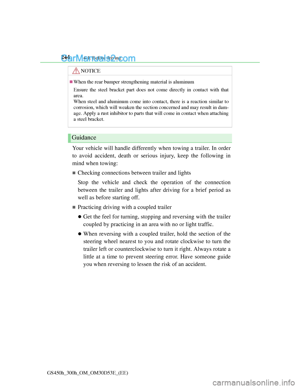 Lexus GS300h 2013 Owners Manual 2444-1. Before driving
GS450h_300h_OM_OM30D53E_(EE)
Your vehicle will handle differently when towing a trailer. In order
to avoid accident, death or serious injury, keep the following in
mind when tow Lexus GS300h 2013 Owners Manual 2444-1. Before driving
GS450h_300h_OM_OM30D53E_(EE)
Your vehicle will handle differently when towing a trailer. In order
to avoid accident, death or serious injury, keep the following in
mind when tow