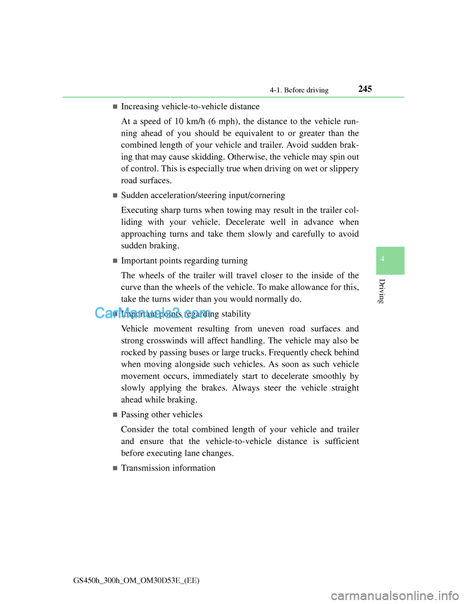 Lexus GS300h 2013 Owners Manual 2454-1. Before driving
4
Driving
GS450h_300h_OM_OM30D53E_(EE)
Increasing vehicle-to-vehicle distance
At a speed of 10 km/h (6 mph), the distance to the vehicle run-
ning ahead of you should be equi Lexus GS300h 2013 Owners Manual 2454-1. Before driving
4
Driving
GS450h_300h_OM_OM30D53E_(EE)
Increasing vehicle-to-vehicle distance
At a speed of 10 km/h (6 mph), the distance to the vehicle run-
ning ahead of you should be equi