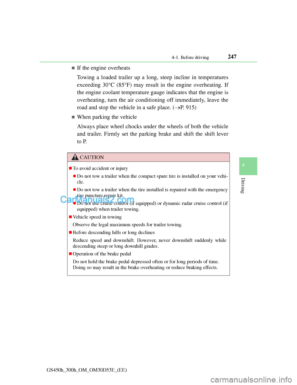 Lexus GS300h 2013 Owners Manual 2474-1. Before driving
4
Driving
GS450h_300h_OM_OM30D53E_(EE)
If the engine overheats
Towing a loaded trailer up a long, steep incline in temperatures
exceeding 30C (85F) may result in the en Lexus GS300h 2013 Owners Manual 2474-1. Before driving
4
Driving
GS450h_300h_OM_OM30D53E_(EE)
If the engine overheats
Towing a loaded trailer up a long, steep incline in temperatures
exceeding 30C (85F) may result in the en