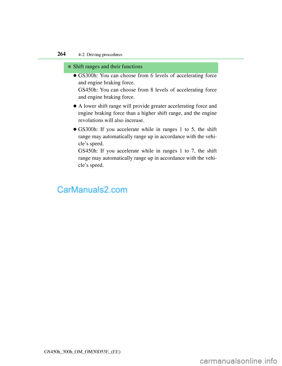 Lexus GS300h 2013  Owners Manual 2644-2. Driving procedures
GS450h_300h_OM_OM30D53E_(EE)
Shift ranges and their functions
GS300h: You can choose from 6 levels of accelerating force
and engine braking force.
GS450h: You can choo