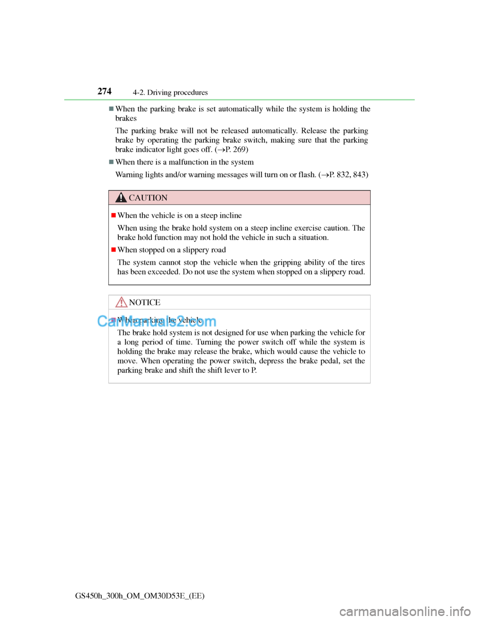Lexus GS300h 2013 Owners Manual 2744-2. Driving procedures
GS450h_300h_OM_OM30D53E_(EE)
When the parking brake is set automatically while the system is holding the
brakes
The parking brake will not be released automatically. Rele Lexus GS300h 2013 Owners Manual 2744-2. Driving procedures
GS450h_300h_OM_OM30D53E_(EE)
When the parking brake is set automatically while the system is holding the
brakes
The parking brake will not be released automatically. Rele