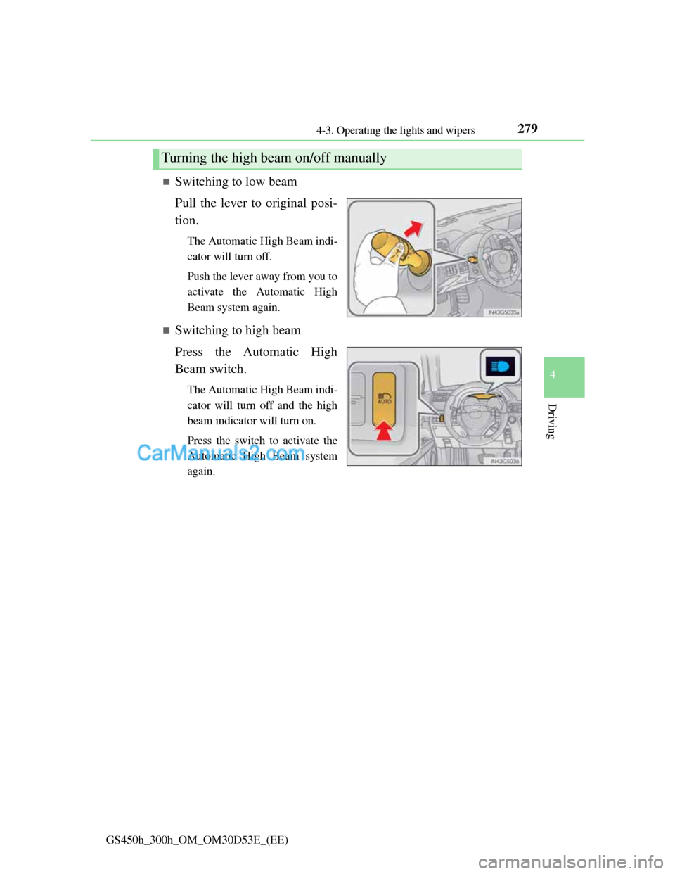 Lexus GS300h 2013  Owners Manual 2794-3. Operating the lights and wipers
4
Driving
GS450h_300h_OM_OM30D53E_(EE)
Switching to low beam
Pull the lever to original posi-
tion.
The Automatic High Beam indi-
cator will turn off.
Push t