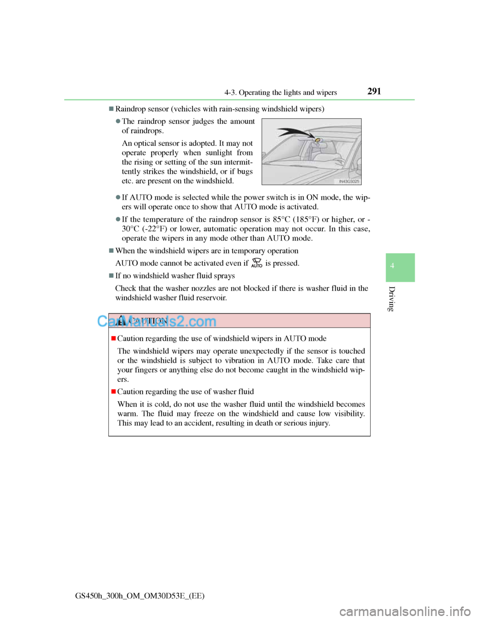 Lexus GS300h 2013 Owners Manual 2914-3. Operating the lights and wipers
4
Driving
GS450h_300h_OM_OM30D53E_(EE)
Raindrop sensor (vehicles with rain-sensing windshield wipers)
If AUTO mode is selected while the power switch is i Lexus GS300h 2013 Owners Manual 2914-3. Operating the lights and wipers
4
Driving
GS450h_300h_OM_OM30D53E_(EE)
Raindrop sensor (vehicles with rain-sensing windshield wipers)
If AUTO mode is selected while the power switch is i