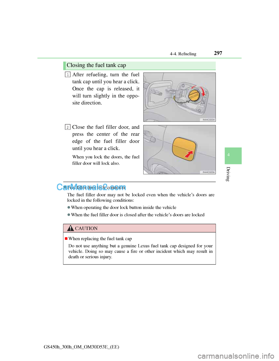 Lexus GS300h 2013 Owners Manual 2974-4. Refueling
4
Driving
GS450h_300h_OM_OM30D53E_(EE)
After refueling, turn the fuel
tank cap until you hear a click.
Once the cap is released, it
will turn slightly in the oppo-
site direction.
Cl Lexus GS300h 2013 Owners Manual 2974-4. Refueling
4
Driving
GS450h_300h_OM_OM30D53E_(EE)
After refueling, turn the fuel
tank cap until you hear a click.
Once the cap is released, it
will turn slightly in the oppo-
site direction.
Cl