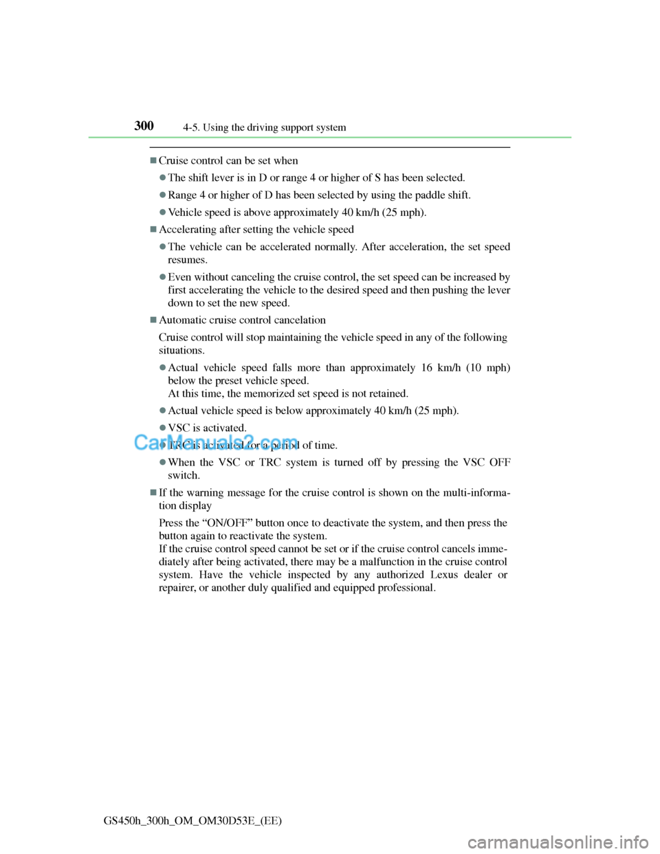 Lexus GS300h 2013 Owners Manual 3004-5. Using the driving support system
GS450h_300h_OM_OM30D53E_(EE)
Cruise control can be set when
The shift lever is in D or range 4 or higher of S has been selected.
Range 4 or higher of Lexus GS300h 2013 Owners Manual 3004-5. Using the driving support system
GS450h_300h_OM_OM30D53E_(EE)
Cruise control can be set when
The shift lever is in D or range 4 or higher of S has been selected.
Range 4 or higher of