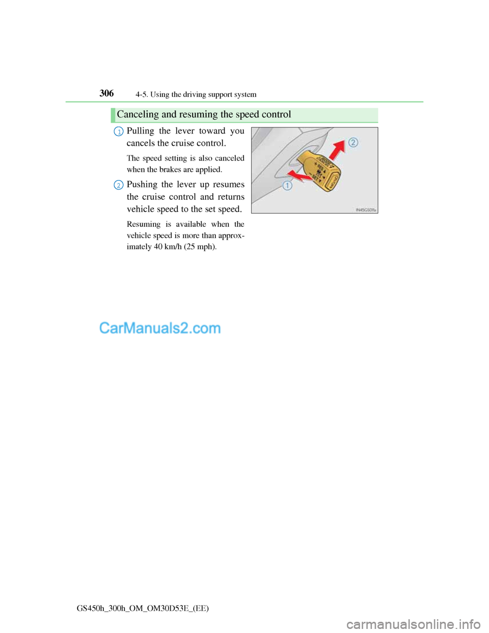 Lexus GS300h 2013 Owners Manual 3064-5. Using the driving support system
GS450h_300h_OM_OM30D53E_(EE)
Pulling the lever toward you
cancels the cruise control.
The speed setting is also canceled
when the brakes are applied.
Pushing t Lexus GS300h 2013 Owners Manual 3064-5. Using the driving support system
GS450h_300h_OM_OM30D53E_(EE)
Pulling the lever toward you
cancels the cruise control.
The speed setting is also canceled
when the brakes are applied.
Pushing t