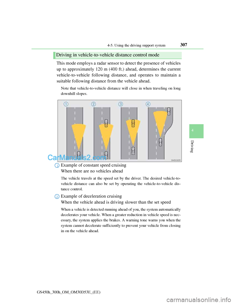 Lexus GS300h 2013 Owners Manual 3074-5. Using the driving support system
4
Driving
GS450h_300h_OM_OM30D53E_(EE)
This mode employs a radar sensor to detect the presence of vehicles
up to approximately 120 m (400 ft.) ahead, determine Lexus GS300h 2013 Owners Manual 3074-5. Using the driving support system
4
Driving
GS450h_300h_OM_OM30D53E_(EE)
This mode employs a radar sensor to detect the presence of vehicles
up to approximately 120 m (400 ft.) ahead, determine