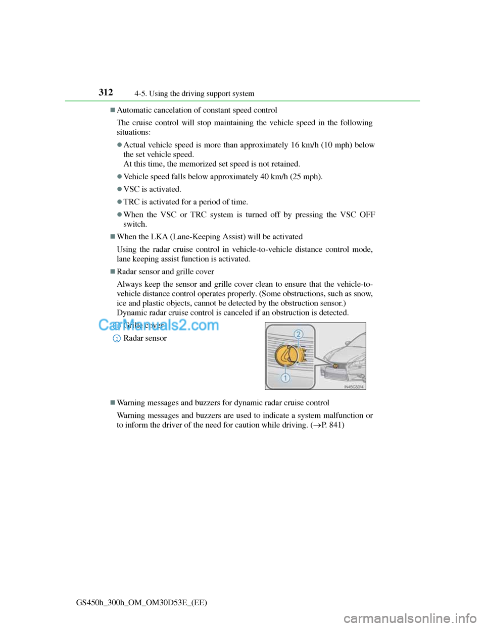 Lexus GS300h 2013 Owners Manual 3124-5. Using the driving support system
GS450h_300h_OM_OM30D53E_(EE)
Automatic cancelation of constant speed control
The cruise control will stop maintaining the vehicle speed in the following
sit Lexus GS300h 2013 Owners Manual 3124-5. Using the driving support system
GS450h_300h_OM_OM30D53E_(EE)
Automatic cancelation of constant speed control
The cruise control will stop maintaining the vehicle speed in the following
sit