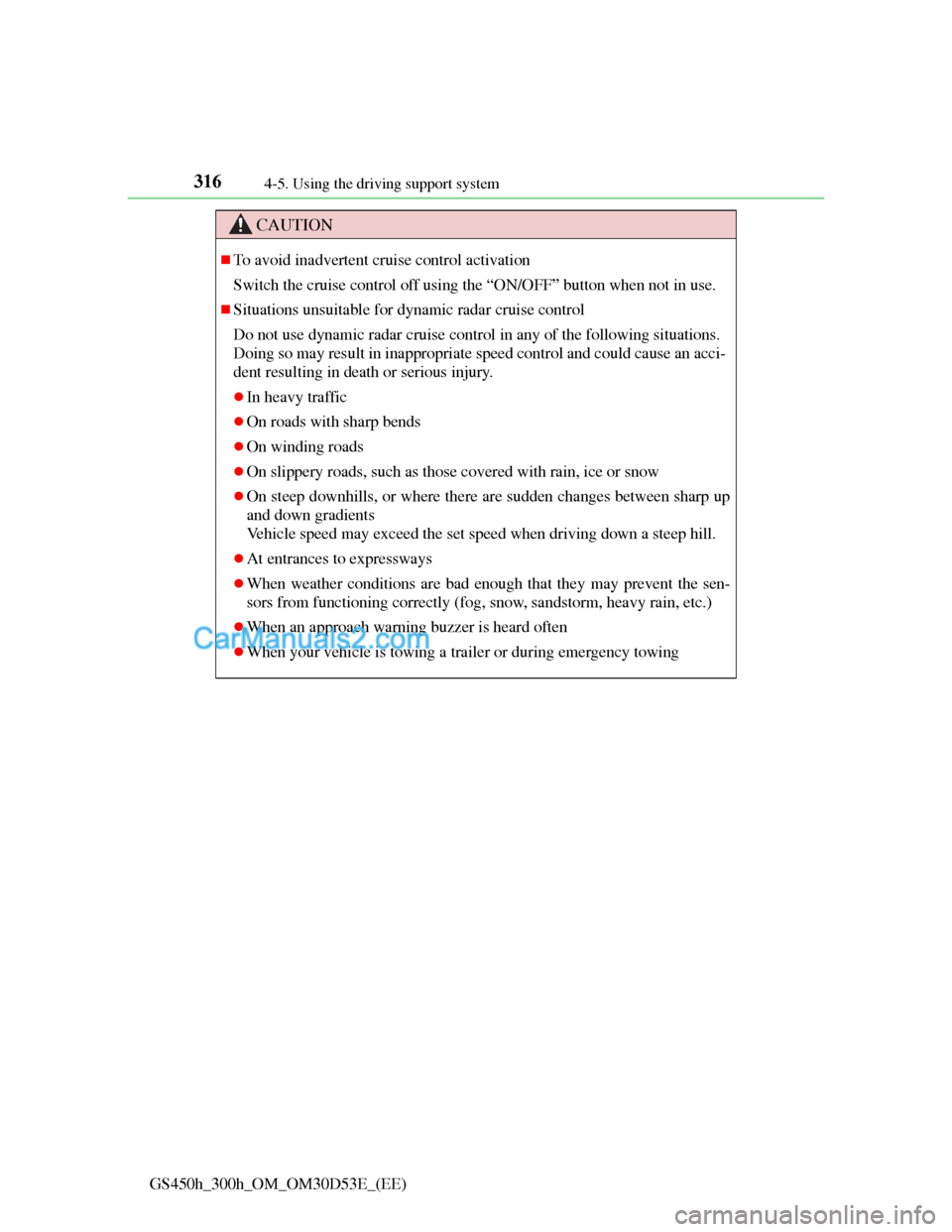 Lexus GS300h 2013 Owners Manual 3164-5. Using the driving support system
GS450h_300h_OM_OM30D53E_(EE)
CAUTION
To avoid inadvertent cruise control activation
Switch the cruise control off using the “ON/OFF” button when not in Lexus GS300h 2013 Owners Manual 3164-5. Using the driving support system
GS450h_300h_OM_OM30D53E_(EE)
CAUTION
To avoid inadvertent cruise control activation
Switch the cruise control off using the “ON/OFF” button when not in