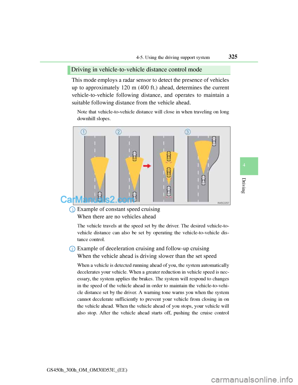 Lexus GS300h 2013 Owners Manual 3254-5. Using the driving support system
4
Driving
GS450h_300h_OM_OM30D53E_(EE)
This mode employs a radar sensor to detect the presence of vehicles
up to approximately 120 m (400 ft.) ahead, determine Lexus GS300h 2013 Owners Manual 3254-5. Using the driving support system
4
Driving
GS450h_300h_OM_OM30D53E_(EE)
This mode employs a radar sensor to detect the presence of vehicles
up to approximately 120 m (400 ft.) ahead, determine