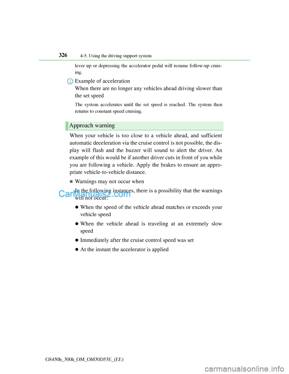Lexus GS300h 2013 Owners Manual 3264-5. Using the driving support system
GS450h_300h_OM_OM30D53E_(EE)lever up or depressing the accelerator pedal will resume follow-up cruis-
ing.
Example of acceleration
When there are no longer an Lexus GS300h 2013 Owners Manual 3264-5. Using the driving support system
GS450h_300h_OM_OM30D53E_(EE)lever up or depressing the accelerator pedal will resume follow-up cruis-
ing.
Example of acceleration
When there are no longer an
