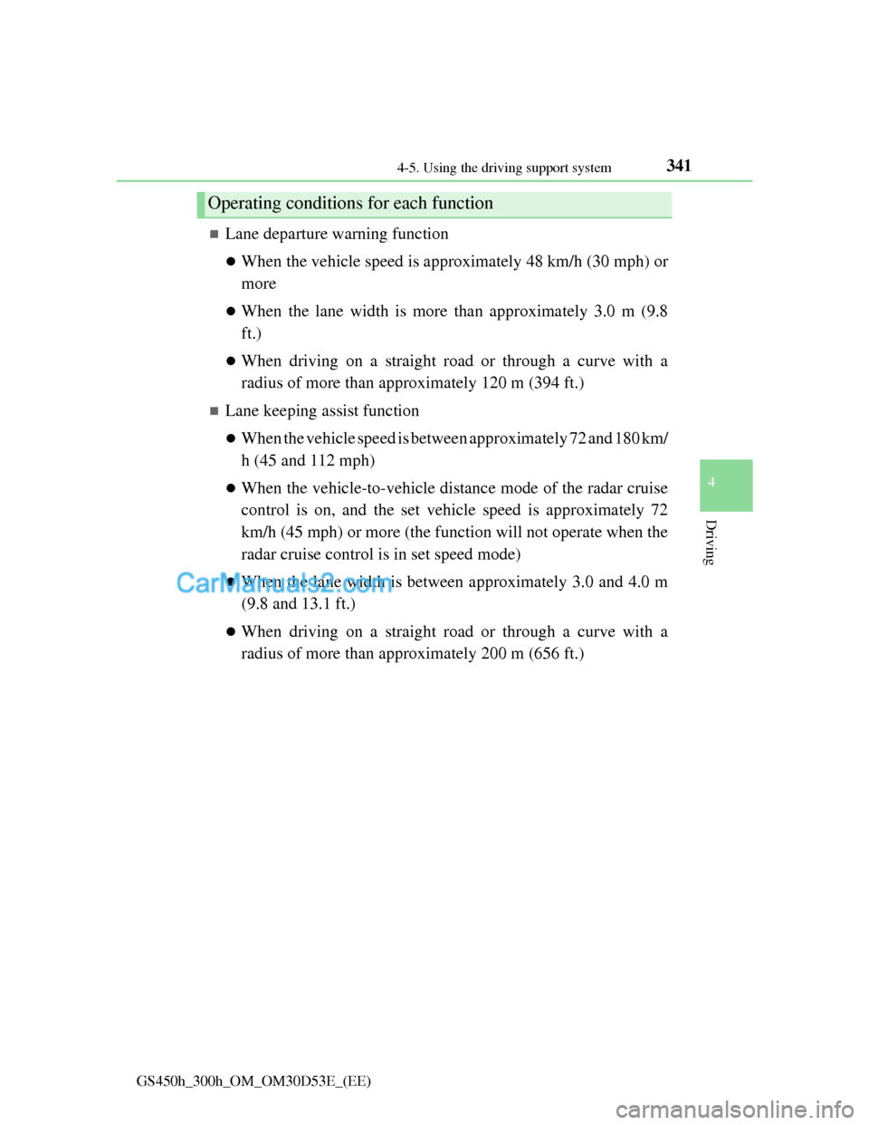 Lexus GS300h 2013 Owners Manual 3414-5. Using the driving support system
4
Driving
GS450h_300h_OM_OM30D53E_(EE)
Lane departure warning function
When the vehicle speed is approximately 48 km/h (30 mph) or
more
When the lane Lexus GS300h 2013 Owners Manual 3414-5. Using the driving support system
4
Driving
GS450h_300h_OM_OM30D53E_(EE)
Lane departure warning function
When the vehicle speed is approximately 48 km/h (30 mph) or
more
When the lane