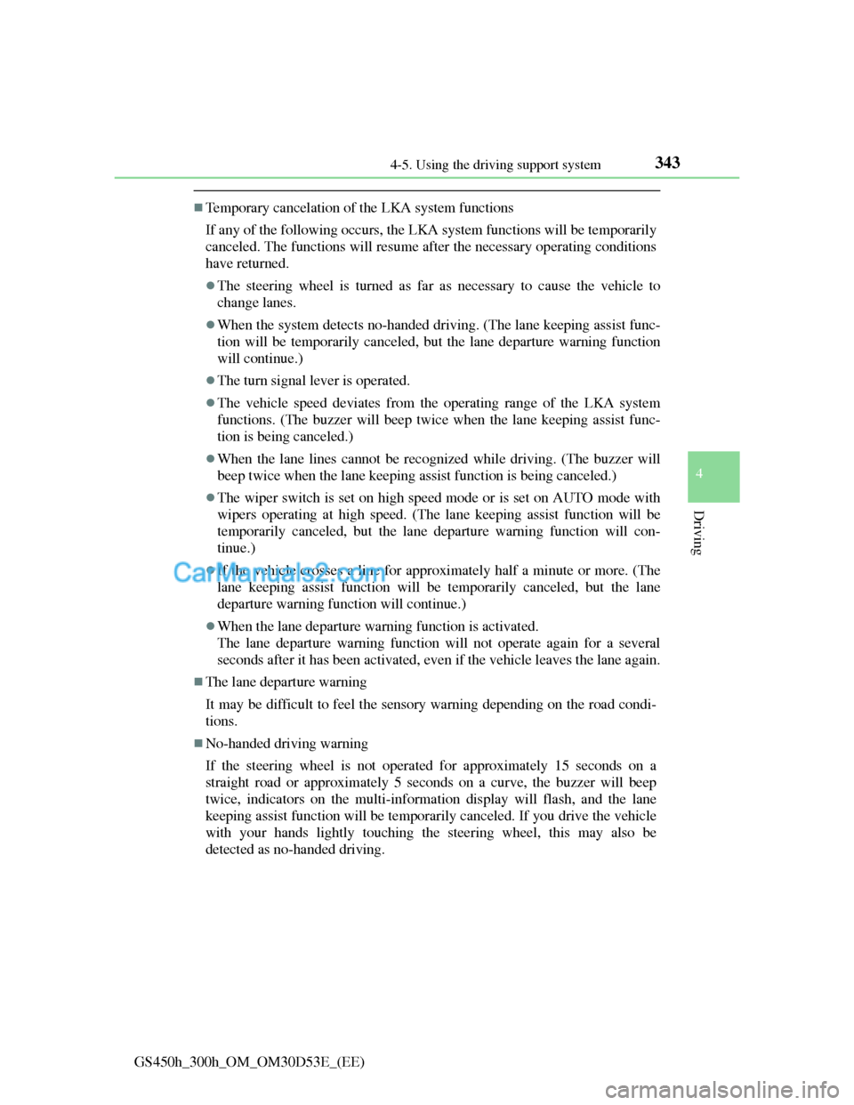 Lexus GS300h 2013 Owners Manual 3434-5. Using the driving support system
4
Driving
GS450h_300h_OM_OM30D53E_(EE)
Temporary cancelation of the LKA system functions
If any of the following occurs, the LKA system functions will be te Lexus GS300h 2013 Owners Manual 3434-5. Using the driving support system
4
Driving
GS450h_300h_OM_OM30D53E_(EE)
Temporary cancelation of the LKA system functions
If any of the following occurs, the LKA system functions will be te