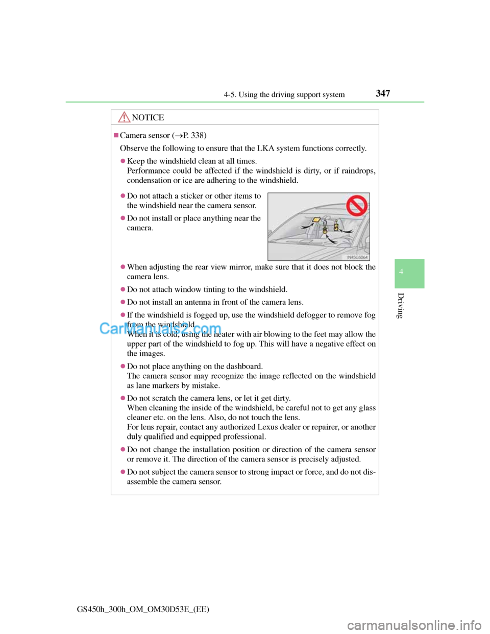 Lexus GS300h 2013 Owners Manual 3474-5. Using the driving support system
4
Driving
GS450h_300h_OM_OM30D53E_(EE)
NOTICE
Camera sensor (P. 338)
Observe the following to ensure that the LKA system functions correctly.
Keep the Lexus GS300h 2013 Owners Manual 3474-5. Using the driving support system
4
Driving
GS450h_300h_OM_OM30D53E_(EE)
NOTICE
Camera sensor (P. 338)
Observe the following to ensure that the LKA system functions correctly.
Keep the