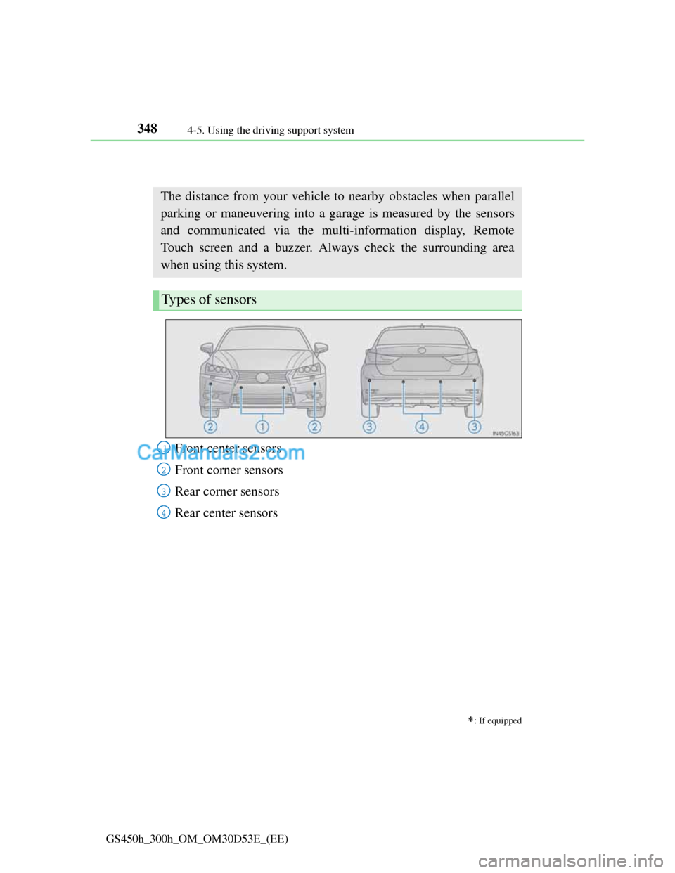 Lexus GS300h 2013 Owners Manual 3484-5. Using the driving support system
GS450h_300h_OM_OM30D53E_(EE)
Lexus parking assist-sensor
: If equipped
The distance from your vehicle to nearby obstacles when parallel
parking or maneuv Lexus GS300h 2013 Owners Manual 3484-5. Using the driving support system
GS450h_300h_OM_OM30D53E_(EE)
Lexus parking assist-sensor
: If equipped
The distance from your vehicle to nearby obstacles when parallel
parking or maneuv