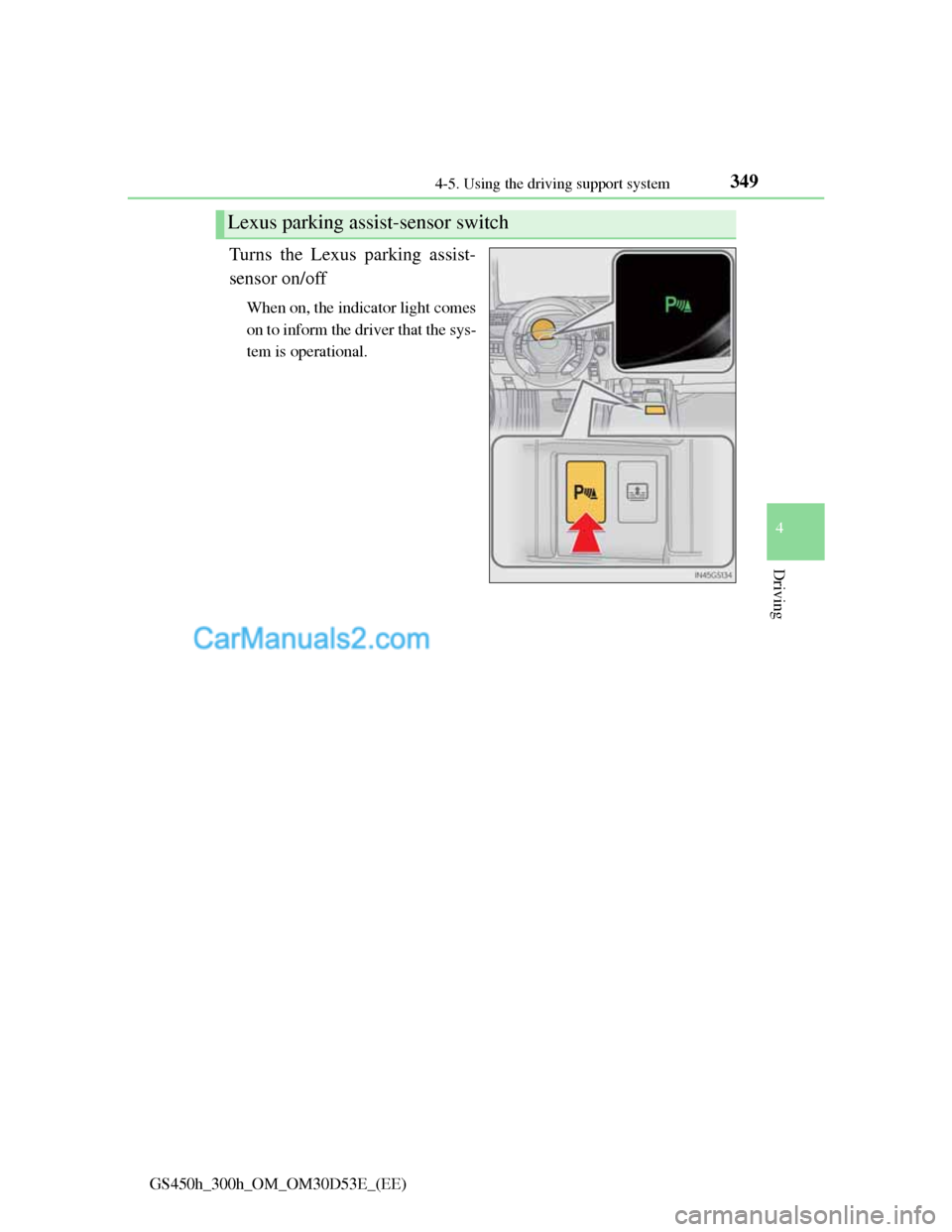 Lexus GS300h 2013 Owners Manual 3494-5. Using the driving support system
4
Driving
GS450h_300h_OM_OM30D53E_(EE)
Turns the Lexus parking assist-
sensor on/off
When on, the indicator light comes
on to inform the driver that the sys-
t Lexus GS300h 2013 Owners Manual 3494-5. Using the driving support system
4
Driving
GS450h_300h_OM_OM30D53E_(EE)
Turns the Lexus parking assist-
sensor on/off
When on, the indicator light comes
on to inform the driver that the sys-
t