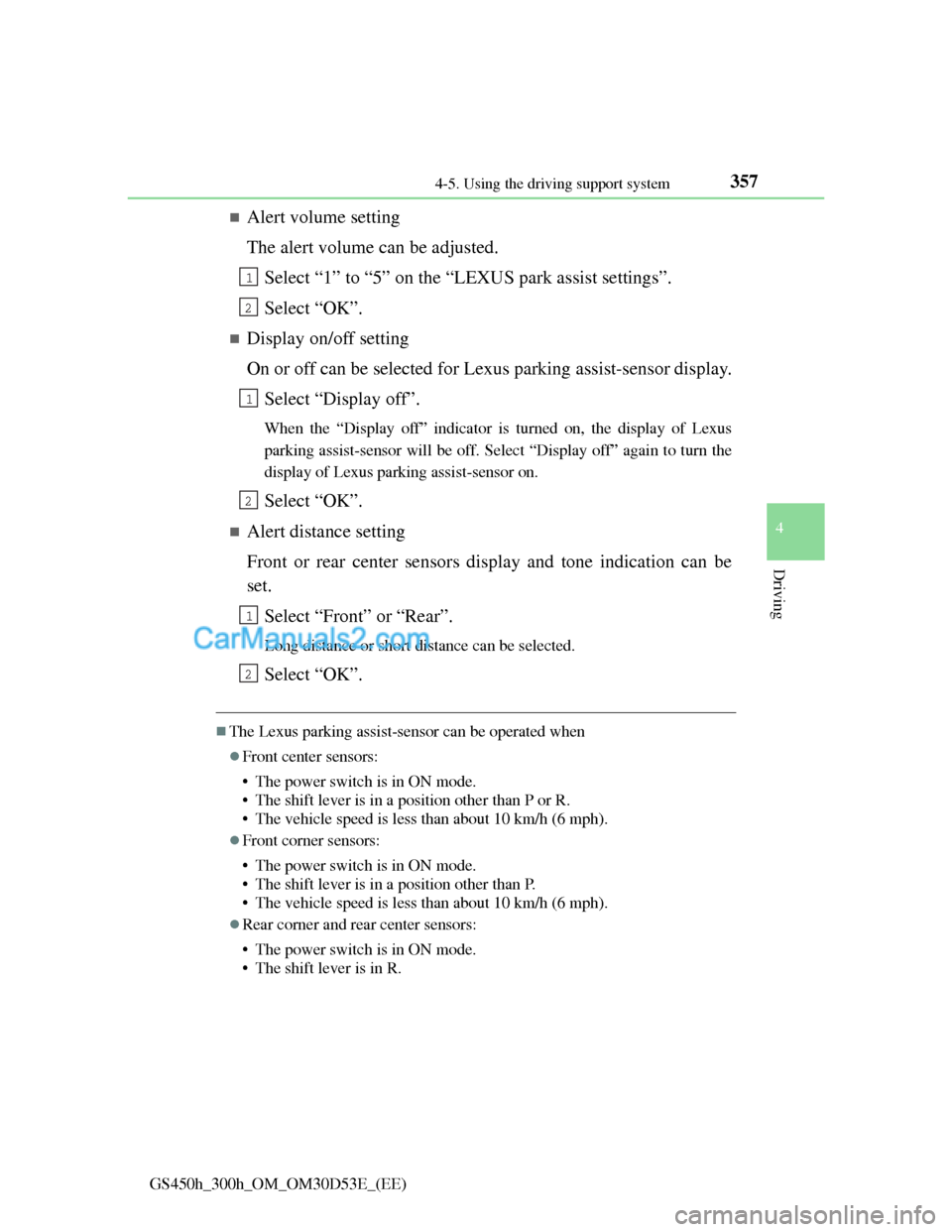 Lexus GS300h 2013 Owners Manual 3574-5. Using the driving support system
4
Driving
GS450h_300h_OM_OM30D53E_(EE)
Alert volume setting
The alert volume can be adjusted.
Select “1” to “5” on the “LEXUS park assist settings Lexus GS300h 2013 Owners Manual 3574-5. Using the driving support system
4
Driving
GS450h_300h_OM_OM30D53E_(EE)
Alert volume setting
The alert volume can be adjusted.
Select “1” to “5” on the “LEXUS park assist settings