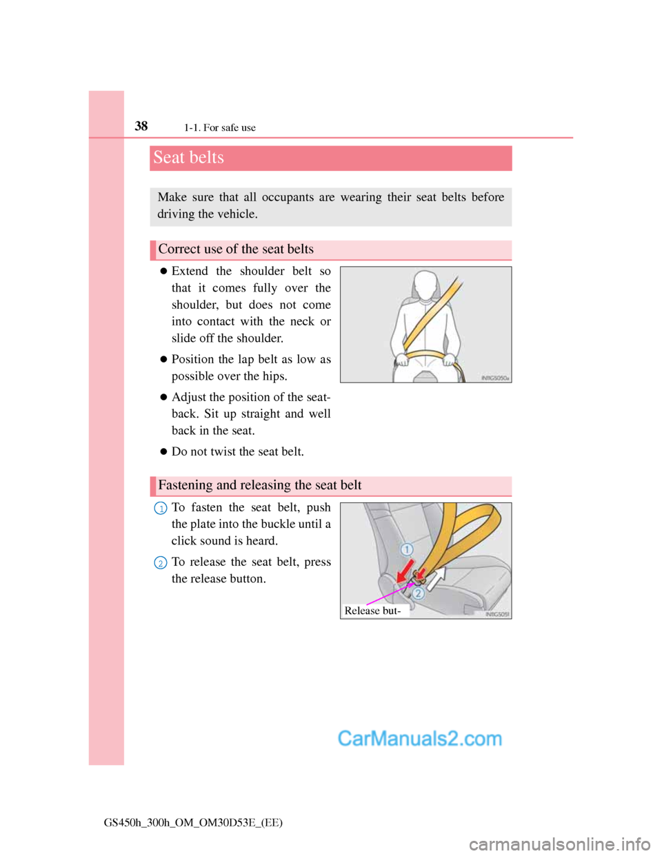Lexus GS300h 2013 Owners Guide 381-1. For safe use
GS450h_300h_OM_OM30D53E_(EE)
Seat belts
Extend the shoulder belt so
that it comes fully over the
shoulder, but does not come
into contact with the neck or
slide off the shoulder Lexus GS300h 2013 Owners Guide 381-1. For safe use
GS450h_300h_OM_OM30D53E_(EE)
Seat belts
Extend the shoulder belt so
that it comes fully over the
shoulder, but does not come
into contact with the neck or
slide off the shoulder