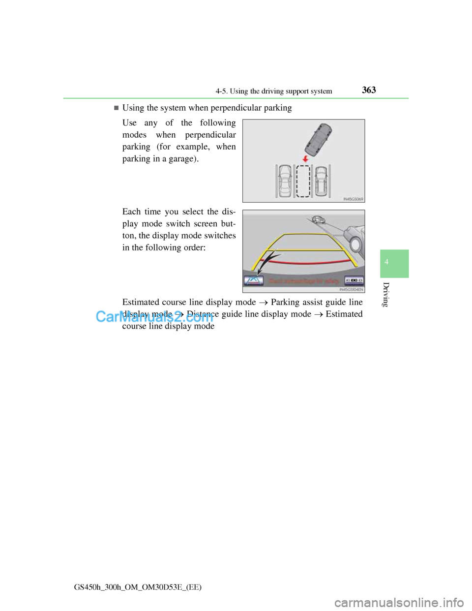 Lexus GS300h 2013 Owners Manual 3634-5. Using the driving support system
4
Driving
GS450h_300h_OM_OM30D53E_(EE)
Using the system when perpendicular parking
Use any of the following
modes when perpendicular
parking (for example, w Lexus GS300h 2013 Owners Manual 3634-5. Using the driving support system
4
Driving
GS450h_300h_OM_OM30D53E_(EE)
Using the system when perpendicular parking
Use any of the following
modes when perpendicular
parking (for example, w
