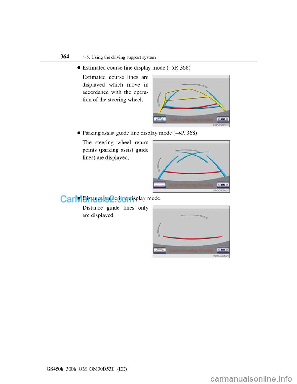 Lexus GS300h 2013 Owners Manual 3644-5. Using the driving support system
GS450h_300h_OM_OM30D53E_(EE)
Estimated course line display mode (P. 366)
Estimated course lines are
displayed which move in
accordance with the opera-
ti Lexus GS300h 2013 Owners Manual 3644-5. Using the driving support system
GS450h_300h_OM_OM30D53E_(EE)
Estimated course line display mode (P. 366)
Estimated course lines are
displayed which move in
accordance with the opera-
ti