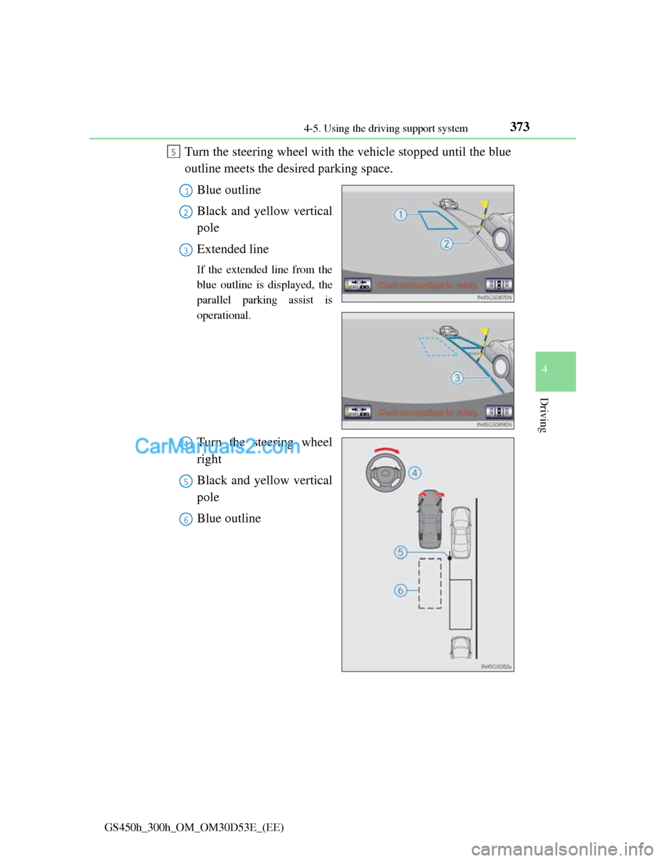 Lexus GS300h 2013 Owners Manual 3734-5. Using the driving support system
4
Driving
GS450h_300h_OM_OM30D53E_(EE)
Turn the steering wheel with the vehicle stopped until the blue
outline meets the desired parking space.
Blue outline
Bl Lexus GS300h 2013 Owners Manual 3734-5. Using the driving support system
4
Driving
GS450h_300h_OM_OM30D53E_(EE)
Turn the steering wheel with the vehicle stopped until the blue
outline meets the desired parking space.
Blue outline
Bl