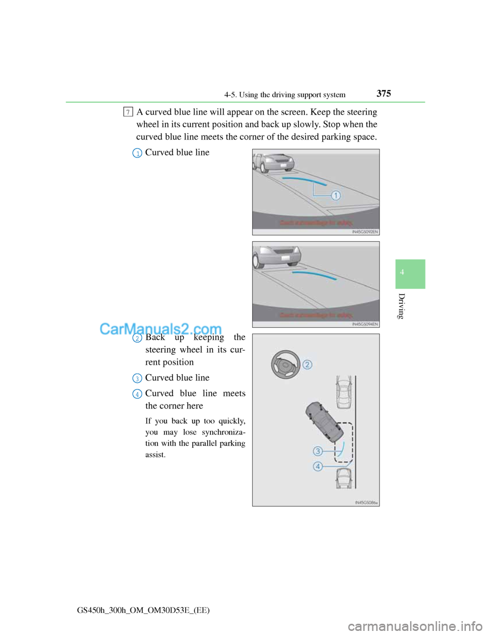 Lexus GS300h 2013 Owners Manual 3754-5. Using the driving support system
4
Driving
GS450h_300h_OM_OM30D53E_(EE)
A curved blue line will appear on the screen. Keep the steering
wheel in its current position and back up slowly. Stop w Lexus GS300h 2013 Owners Manual 3754-5. Using the driving support system
4
Driving
GS450h_300h_OM_OM30D53E_(EE)
A curved blue line will appear on the screen. Keep the steering
wheel in its current position and back up slowly. Stop w