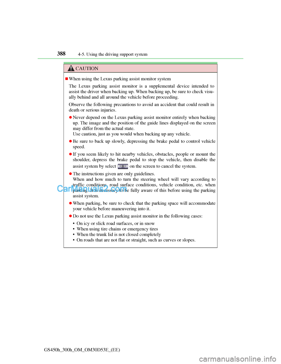 Lexus GS300h 2013 Owners Manual 3884-5. Using the driving support system
GS450h_300h_OM_OM30D53E_(EE)
CAUTION
When using the Lexus parking assist monitor system
The Lexus parking assist monitor is a supplemental device intended t Lexus GS300h 2013 Owners Manual 3884-5. Using the driving support system
GS450h_300h_OM_OM30D53E_(EE)
CAUTION
When using the Lexus parking assist monitor system
The Lexus parking assist monitor is a supplemental device intended t