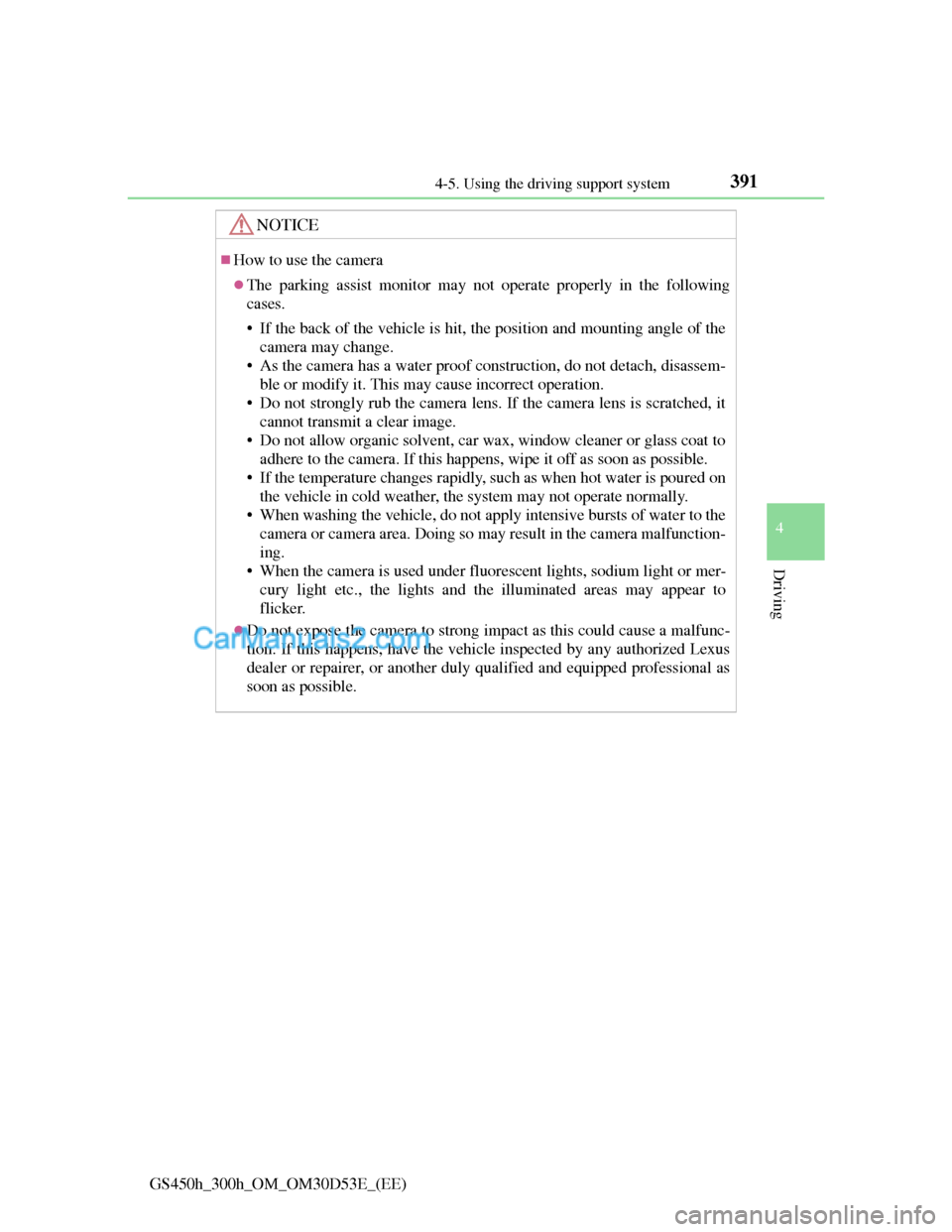 Lexus GS300h 2013 Owners Manual 3914-5. Using the driving support system
4
Driving
GS450h_300h_OM_OM30D53E_(EE)
NOTICE
How to use the camera
The parking assist monitor may not operate properly in the following
cases.
• If th Lexus GS300h 2013 Owners Manual 3914-5. Using the driving support system
4
Driving
GS450h_300h_OM_OM30D53E_(EE)
NOTICE
How to use the camera
The parking assist monitor may not operate properly in the following
cases.
• If th