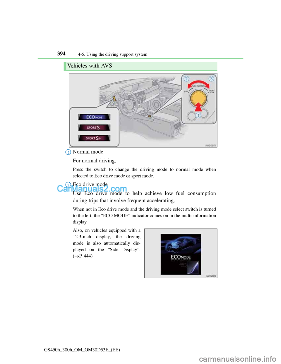 Lexus GS300h 2013 Owners Manual 3944-5. Using the driving support system
GS450h_300h_OM_OM30D53E_(EE)
Normal mode
For normal driving.
Press the switch to change the driving mode to normal mode when
selected to Eco drive mode or spor Lexus GS300h 2013 Owners Manual 3944-5. Using the driving support system
GS450h_300h_OM_OM30D53E_(EE)
Normal mode
For normal driving.
Press the switch to change the driving mode to normal mode when
selected to Eco drive mode or spor