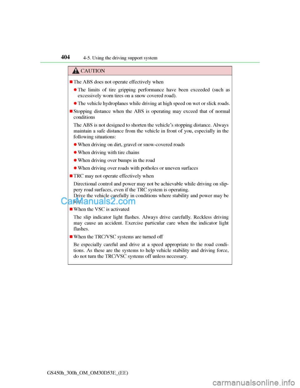 Lexus GS300h 2013 Owners Manual 4044-5. Using the driving support system
GS450h_300h_OM_OM30D53E_(EE)
CAUTION
The ABS does not operate effectively when
The limits of tire gripping performance have been exceeded (such as
excess Lexus GS300h 2013 Owners Manual 4044-5. Using the driving support system
GS450h_300h_OM_OM30D53E_(EE)
CAUTION
The ABS does not operate effectively when
The limits of tire gripping performance have been exceeded (such as
excess