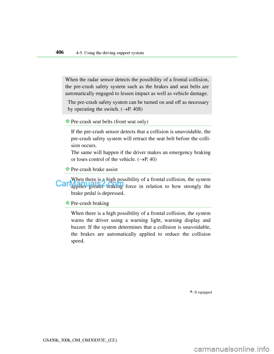 Lexus GS300h 2013 Owners Manual 4064-5. Using the driving support system
GS450h_300h_OM_OM30D53E_(EE)
PCS (Pre-Crash Safety system)
Pre-crash seat belts (front seat only)
If the pre-crash sensor detects that a collision is una Lexus GS300h 2013 Owners Manual 4064-5. Using the driving support system
GS450h_300h_OM_OM30D53E_(EE)
PCS (Pre-Crash Safety system)
Pre-crash seat belts (front seat only)
If the pre-crash sensor detects that a collision is una