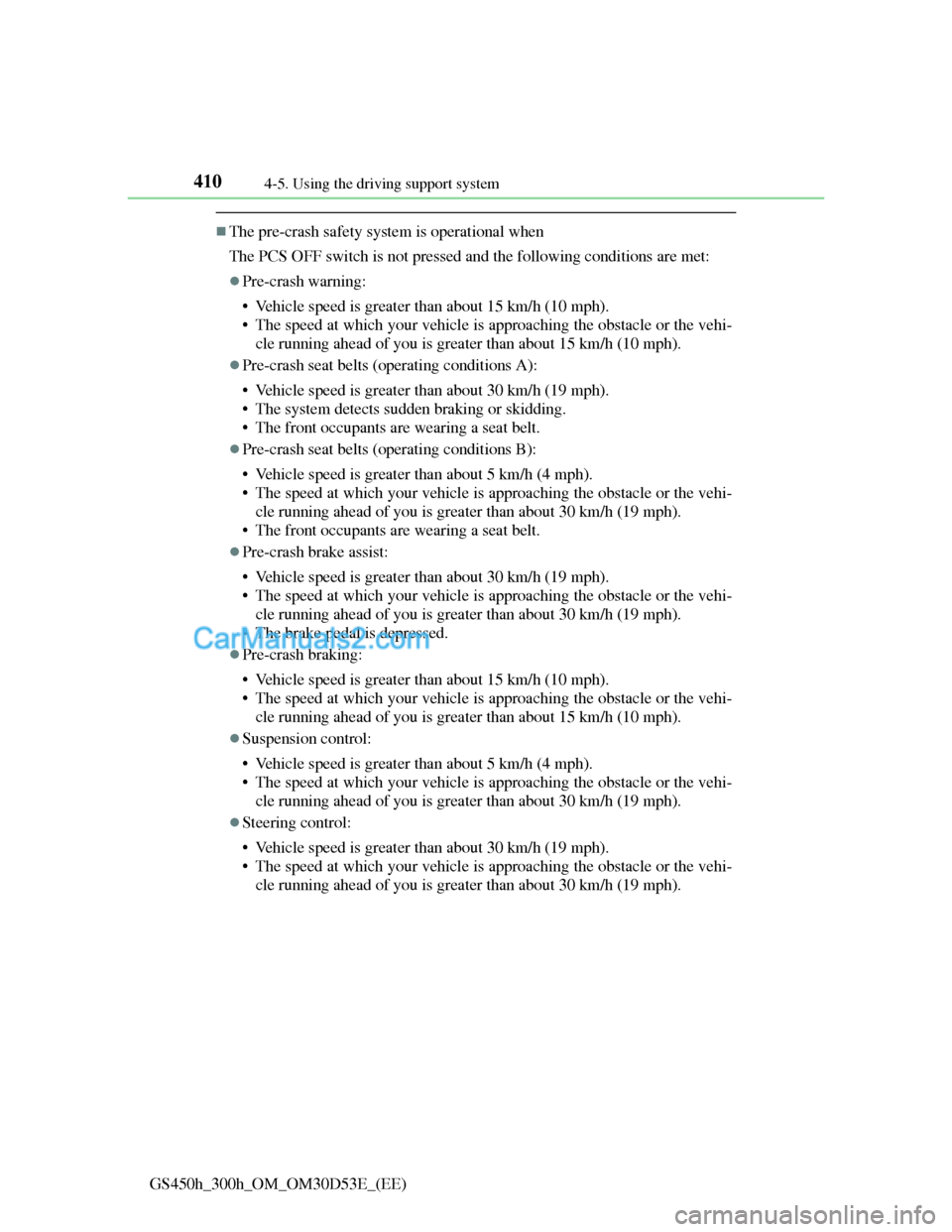 Lexus GS300h 2013 Owners Manual 4104-5. Using the driving support system
GS450h_300h_OM_OM30D53E_(EE)
The pre-crash safety system is operational when
The PCS OFF switch is not pressed and the following conditions are met:
Pre- Lexus GS300h 2013 Owners Manual 4104-5. Using the driving support system
GS450h_300h_OM_OM30D53E_(EE)
The pre-crash safety system is operational when
The PCS OFF switch is not pressed and the following conditions are met:
Pre-