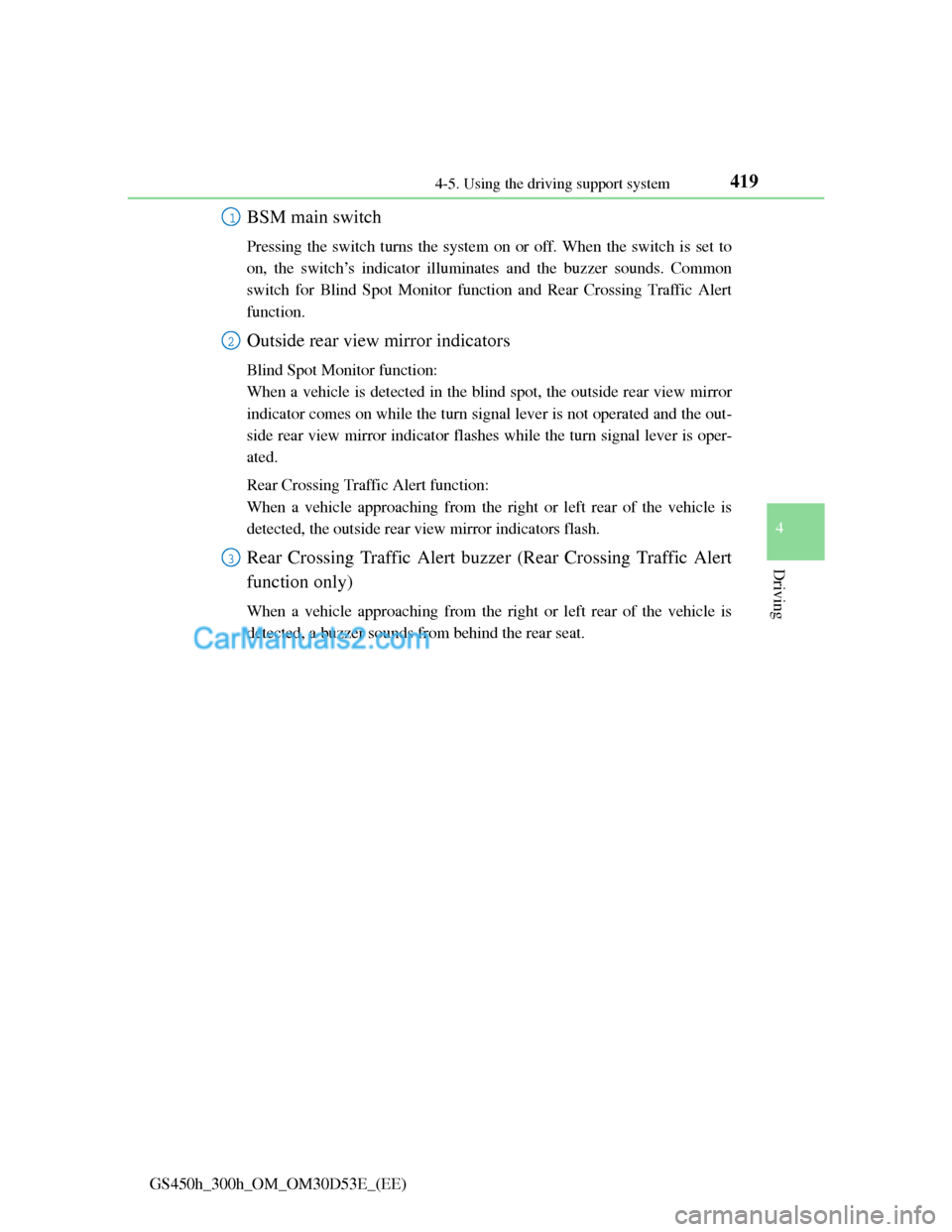 Lexus GS300h 2013 Owners Manual 4194-5. Using the driving support system
4
Driving
GS450h_300h_OM_OM30D53E_(EE)
BSM main switch
Pressing the switch turns the system on or off. When the switch is set to
on, the switch’s indicator i Lexus GS300h 2013 Owners Manual 4194-5. Using the driving support system
4
Driving
GS450h_300h_OM_OM30D53E_(EE)
BSM main switch
Pressing the switch turns the system on or off. When the switch is set to
on, the switch’s indicator i