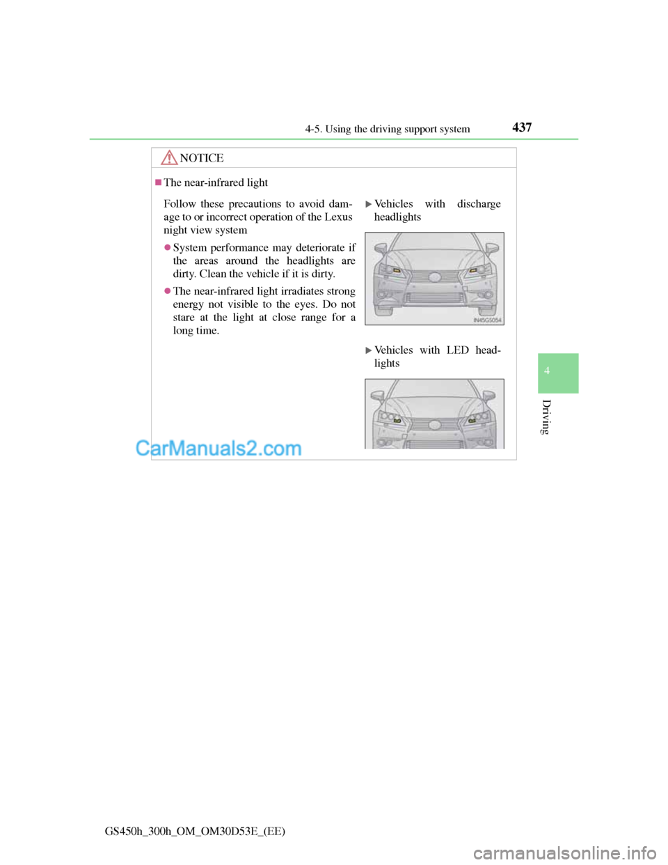 Lexus GS300h 2013 Owners Manual 4374-5. Using the driving support system
4
Driving
GS450h_300h_OM_OM30D53E_(EE)
NOTICE
The near-infrared light
Follow these precautions to avoid dam-
age to or incorrect operation of the Lexus
nigh Lexus GS300h 2013 Owners Manual 4374-5. Using the driving support system
4
Driving
GS450h_300h_OM_OM30D53E_(EE)
NOTICE
The near-infrared light
Follow these precautions to avoid dam-
age to or incorrect operation of the Lexus
nigh