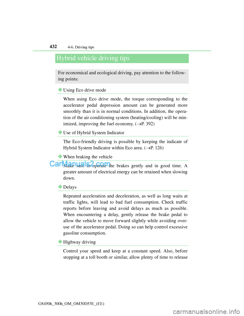 Lexus GS300h 2013 Owners Manual 4324-6. Driving tips
GS450h_300h_OM_OM30D53E_(EE)
Hybrid vehicle driving tips
Using Eco drive mode
When using Eco drive mode, the torque corresponding to the
accelerator pedal depression amount can Lexus GS300h 2013 Owners Manual 4324-6. Driving tips
GS450h_300h_OM_OM30D53E_(EE)
Hybrid vehicle driving tips
Using Eco drive mode
When using Eco drive mode, the torque corresponding to the
accelerator pedal depression amount can