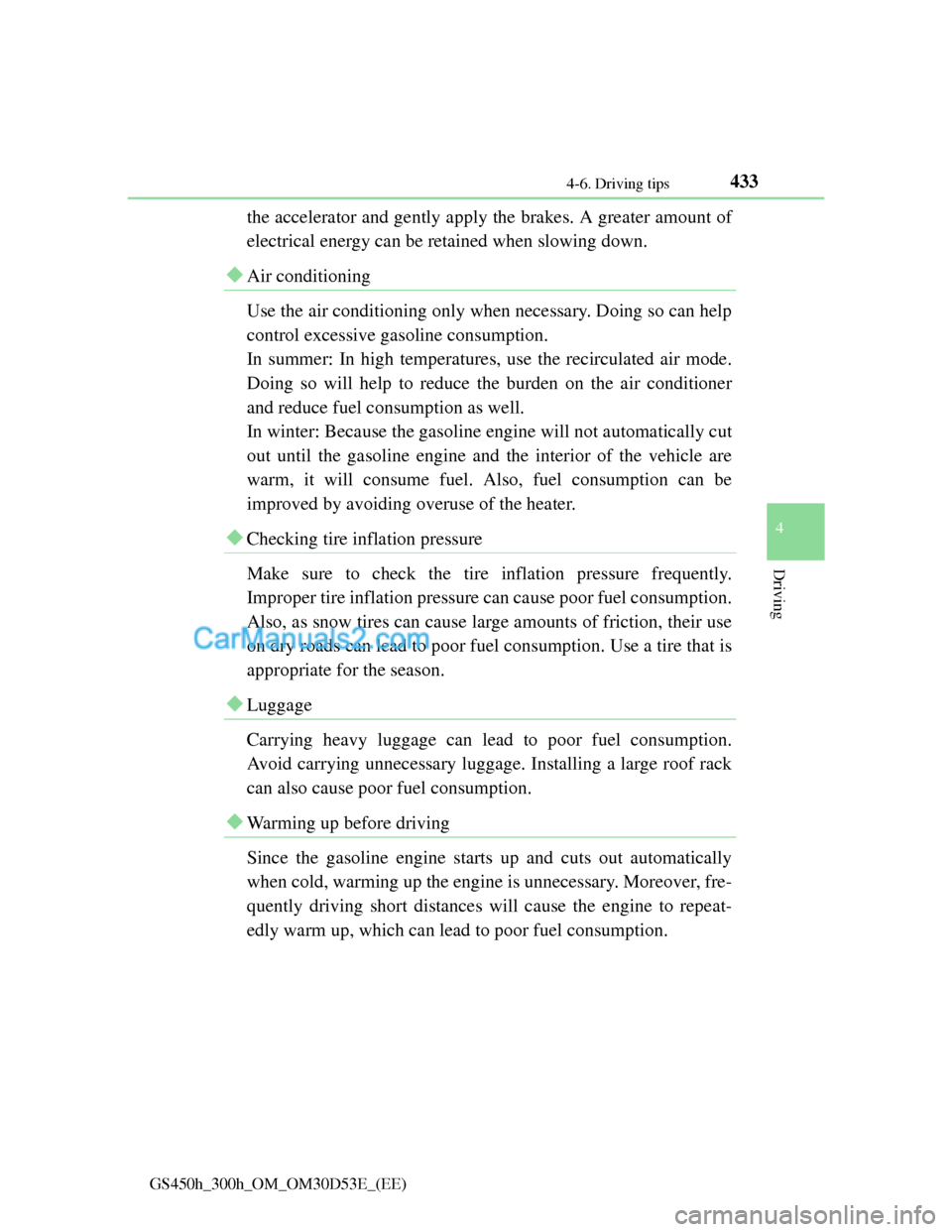 Lexus GS300h 2013 Owners Manual 4334-6. Driving tips
4
Driving
GS450h_300h_OM_OM30D53E_(EE)
the accelerator and gently apply the brakes. A greater amount of
electrical energy can be retained when slowing down.
Air conditioning
Us Lexus GS300h 2013 Owners Manual 4334-6. Driving tips
4
Driving
GS450h_300h_OM_OM30D53E_(EE)
the accelerator and gently apply the brakes. A greater amount of
electrical energy can be retained when slowing down.
Air conditioning
Us