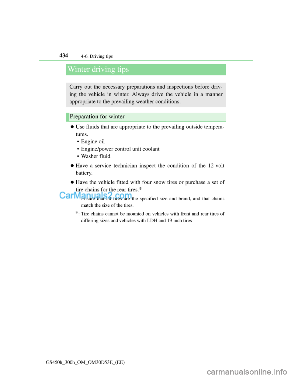 Lexus GS300h 2013 Owners Manual 4344-6. Driving tips
GS450h_300h_OM_OM30D53E_(EE)
Winter driving tips
Use fluids that are appropriate to the prevailing outside tempera-
tures.
• Engine oil
• Engine/power control unit coolant Lexus GS300h 2013 Owners Manual 4344-6. Driving tips
GS450h_300h_OM_OM30D53E_(EE)
Winter driving tips
Use fluids that are appropriate to the prevailing outside tempera-
tures.
• Engine oil
• Engine/power control unit coolant